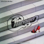 Chicago - If You Leace Me Now (1972-1982)