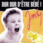 Jordy - Dur Dur D' E'tre Bebe!